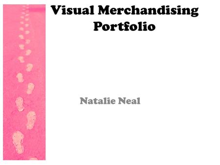 Visual Merchandising Portfolio Natalie Neal. Trainers: Amber Chiles, Jordan Couture, Elizabeth George, & Natalie Neal.