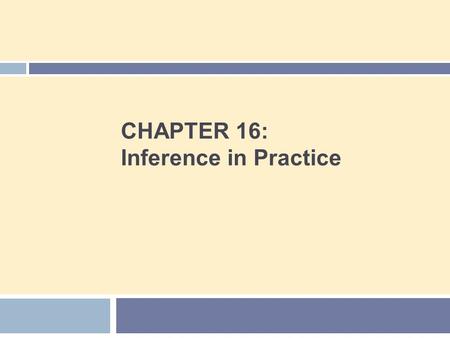 CHAPTER 16: Inference in Practice. Chapter 16 Concepts 2  Conditions for Inference in Practice  Cautions About Confidence Intervals  Cautions About.