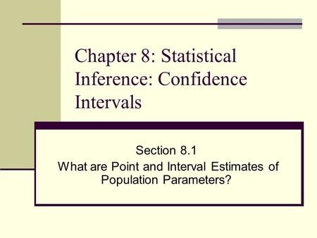 Chapter 8: Statistical Inference: Confidence Intervals