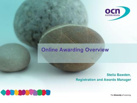 Stella Bawden, Registration and Awards Manager Online Awarding Overview.