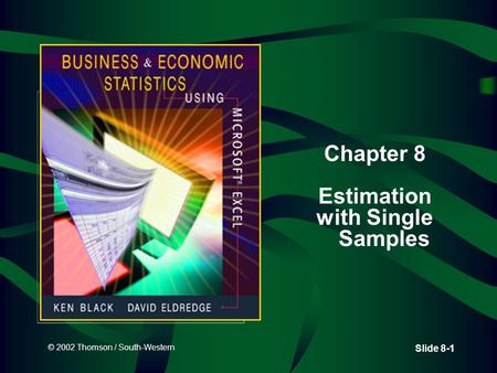 © 2002 Thomson / South-Western Slide 8-1 Chapter 8 Estimation with Single Samples.