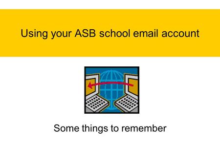 Using your ASB school email account Some things to remember.
