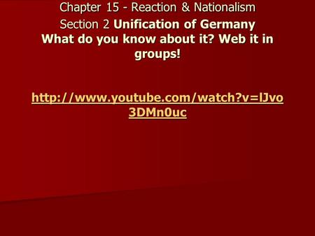 World History/Cultures Chapter 15 - Reaction & Nationalism Section 2 Unification of Germany What do you know about it? Web it in groups!
