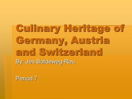 Culinary Heritage of Germany, Austria and Switzerland By: Jes Baldeweg-Rau Period 7.