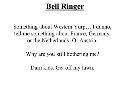 Bell Ringer Something about Western Yurp… I dunno, tell me something about France, Germany, or the Netherlands. Or Austria. Why are you still bothering.