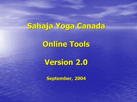 Sahaja Yoga Canada Online Tools Version 2.0 September, 2004.