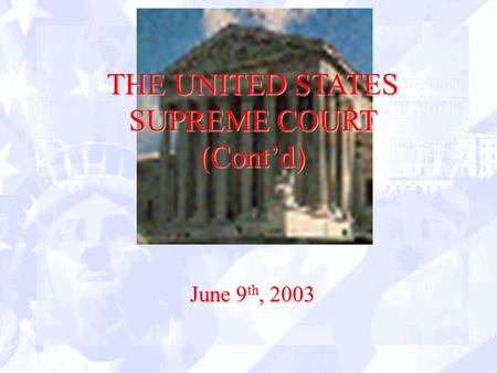 June 9 th, 2003 THE UNITED STATES SUPREME COURT (Cont’d)