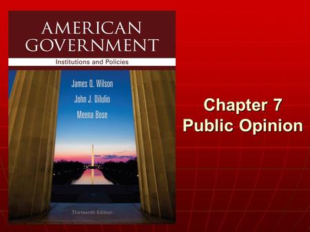 Chapter 7 Public Opinion. Copyright © 2013 Cengage WHO GOVERNS? WHO GOVERNS? 1.How does public opinion in America today vary by race, gender, and other.
