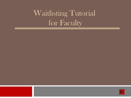 Waitlisting Tutorial for Faculty. W hat i s Waitlisting? Waitlisting is the process by which students may sign up for a waiting list for a class that.