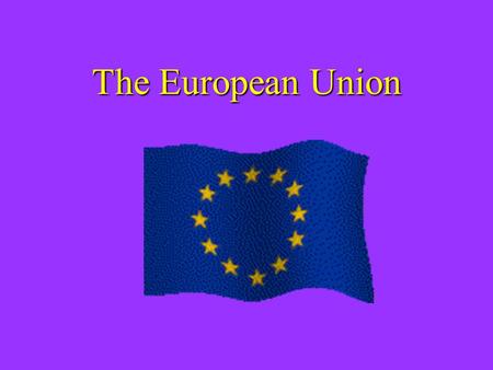 The European Union. The E.U. and the United States.