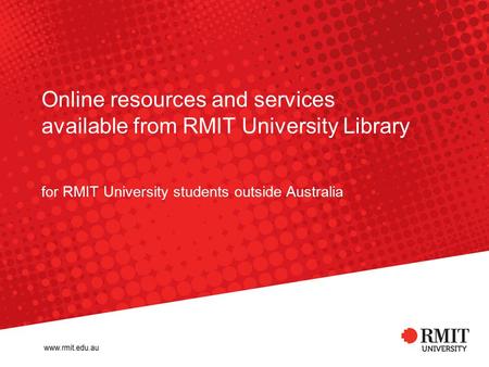 Online resources and services available from RMIT University Library for RMIT University students outside Australia.