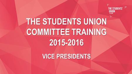 THE STUDENTS UNION COMMITTEE TRAINING 2015-2016 VICE PRESIDENTS.