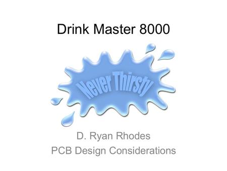 Drink Master 8000 D. Ryan Rhodes PCB Design Considerations.