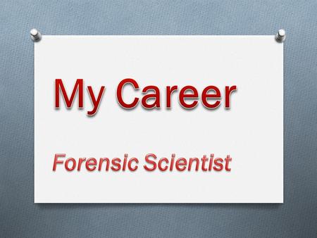 My Career Forensic Scientist.