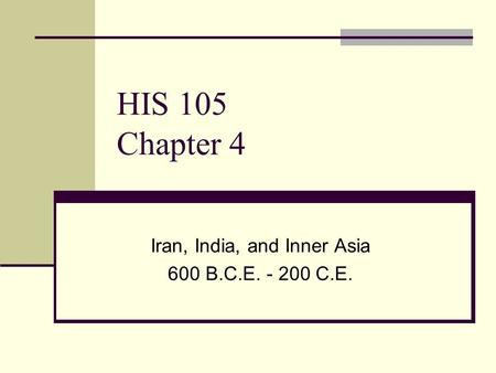 HIS 105 Chapter 4 Iran, India, and Inner Asia 600 B.C.E. - 200 C.E.