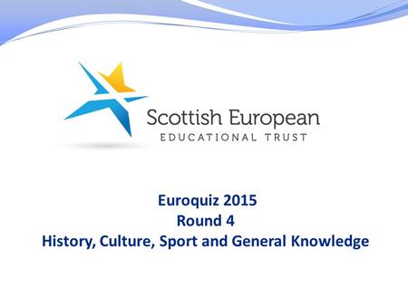 Euroquiz 2015 Round 4 History, Culture, Sport and General Knowledge.