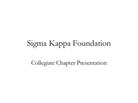 Sigma Kappa Foundation Collegiate Chapter Presentation.