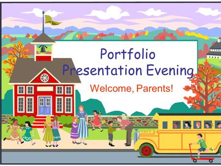 Portfolio Presentation Evening Welcome, Parents!.