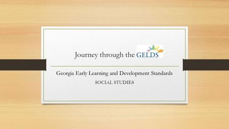 Journey through the aaaa Georgia Early Learning and Development Standards SOCIAL STUDIES.
