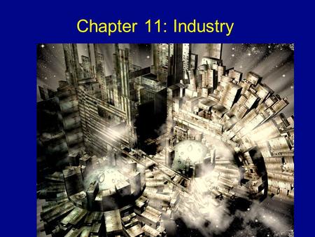 © 2011 Pearson Education, Inc. Chapter 11: Industry.