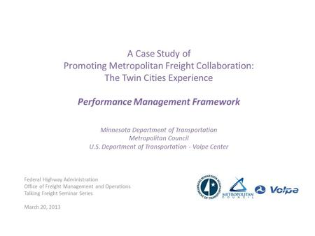 A Case Study of Promoting Metropolitan Freight Collaboration: The Twin Cities Experience Performance Management Framework Minnesota Department of Transportation.