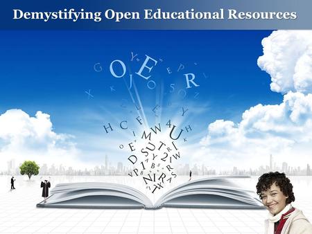 Demystifying Open Educational Resources. Introductions Overview of the OER landscape Ten years later How to find and implement OERs Key OER initiatives.