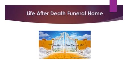 Life After Death Funeral Home “Where there is love there is life”