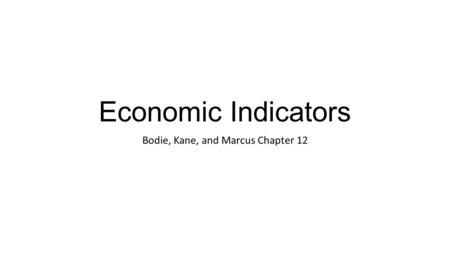 Economic Indicators Bodie, Kane, and Marcus Chapter 12.