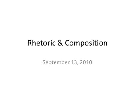 Rhetoric & Composition September 13, 2010. When you come in… Review your vocabulary words. Make sure your vocab assignments (terms with 4 th word and.