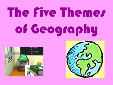 The Five Themes of Geography. Basic “Tools” we use for studying geography. These are called THE FIVE THEMES OF GEOGRAPHY MR. LIP (Acronym)