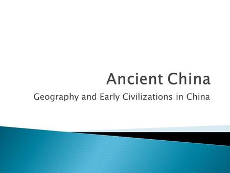 Geography and Early Civilizations in China.  Covered a large area of Asia  The climate, soil, landforms, and waterways varied greatly depending on.