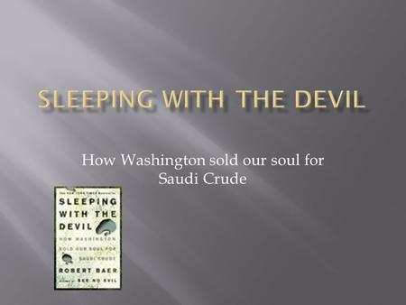How Washington sold our soul for Saudi Crude.  Born July 1, 1952  Ex CIA agent was active from 1976-1997  Active duty served in the Middle East.