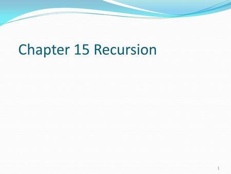 Chapter 15 Recursion.