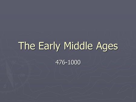 The Early Middle Ages 476-1000.