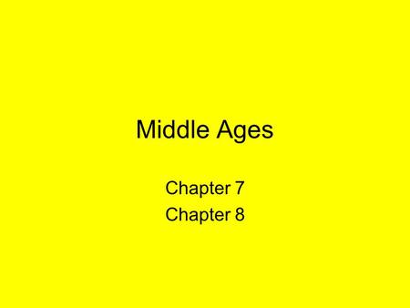 Middle Ages Chapter 7 Chapter 8. Middle Ages AKA = Dark Ages –Little trade –No education –Mass invasions Historians say it was not dark Est. new civilization.