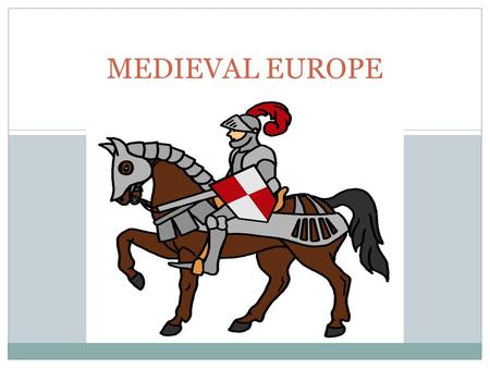 MEDIEVAL EUROPE. Changes in Europe after the Fall of Rome Disruption of Trade – trade routes are no longer protected – businesses collapse – cities are.