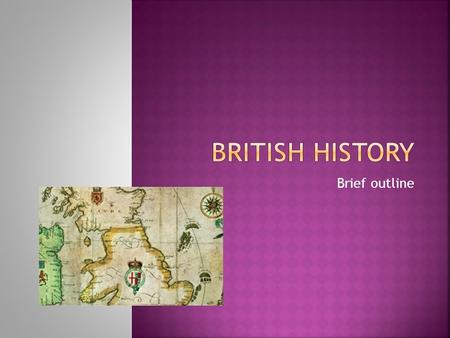 British history Brief outline.