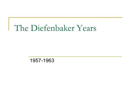 The Diefenbaker Years 1957-1963.