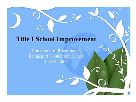 Title I School Improvement Committee of Practitioners Bridgeport Conference Center June 9, 2008.