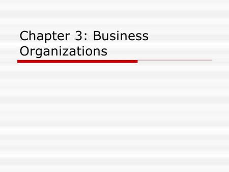 Chapter 3: Business Organizations