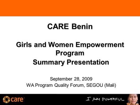 CARE Benin Girls and Women Empowerment Program Summary Presentation September 28, 2009 WA Program Quality Forum, SEGOU (Mali)