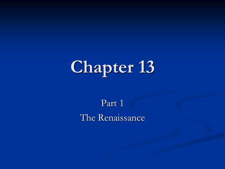 Chapter 13 Part 1 The Renaissance. Renaissance means rebirth Began in Italy 13 th Century Began in Italy 13 th Century Spread north (like the plague)
