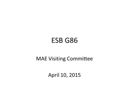 ESB G86 MAE Visiting Committee April 10, 2015. ESB G86 Innovation Build Center Provide Conventional and CNC Machining Capabilities Complement Industrial.