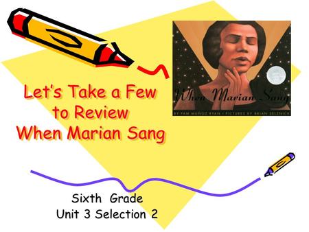 Let’s Take a Few to Review When Marian Sang Sixth Grade Unit 3 Selection 2.