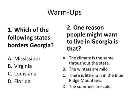 Warm-Ups 2. One reason people might want to live in Georgia is that?