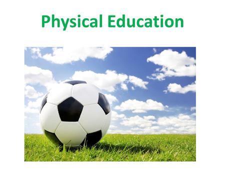 Physical Education. Physical Education Is More Than Just GYM Class It is a time for: Helping students value sportsmanship, honesty, and fair play. Respecting.