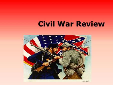 Civil War Review. People to Know: Jefferson Davis-President of the Confederacy Abraham Lincoln-President of the Union.