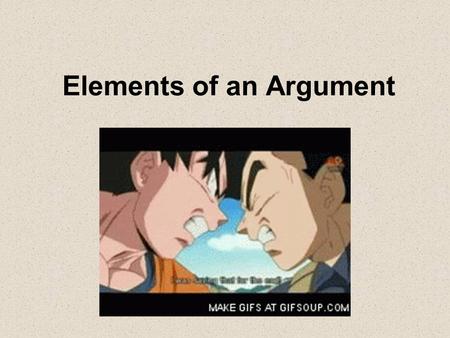 Elements of an Argument. What exactly is an argument? An argument involves the process of establishing a claim and then proving it with the use of logical.