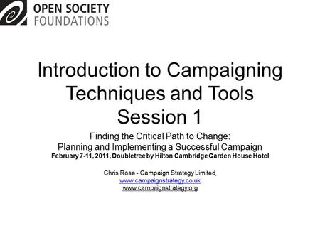 Introduction to Campaigning Techniques and Tools Session 1 Finding the Critical Path to Change: Planning and Implementing a Successful Campaign February.