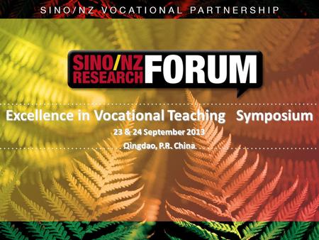 Excellence in Vocational Teaching Symposium 23 & 24 September 2013 Qingdao, P.R. China.